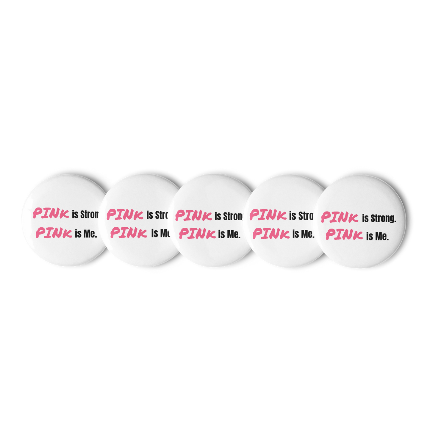 "PINk is Strong. PINk is Me." pin buttons